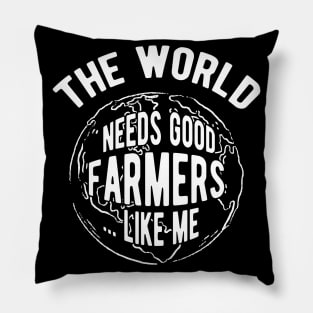 Farmer - The world needs good farmers like me Pillow