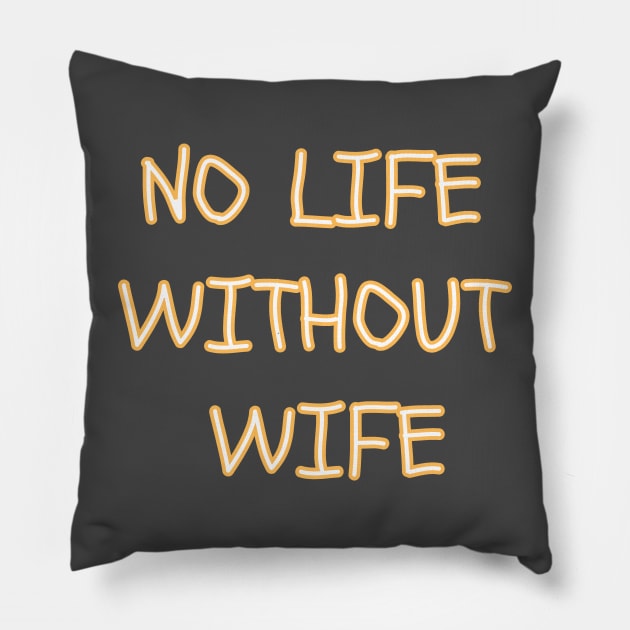 no life without wife Pillow by sharon designs