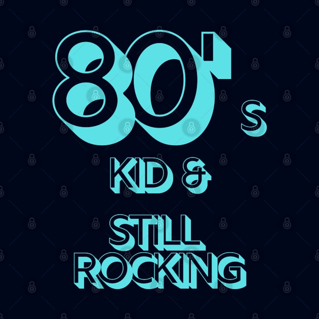 80s Kid and Still Rocking by CLPDesignLab