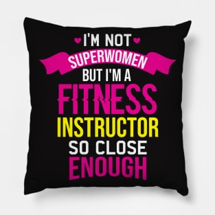 Im Not Superwomen But I'm A Fitness Instructor So Close Enough Pillow