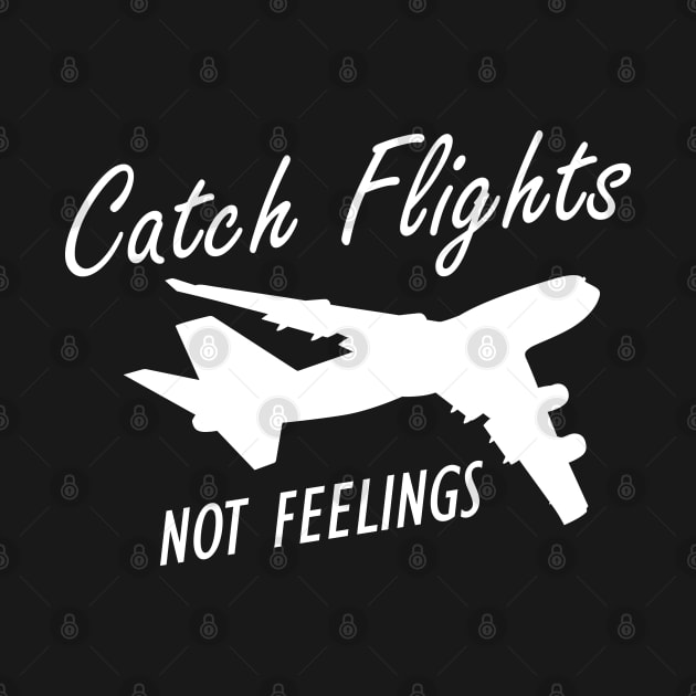 Flight Attendant - Catch Flights Not Feelings w by KC Happy Shop