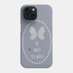 Be what you want Phone Case