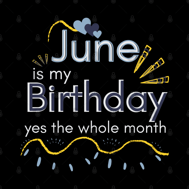 June Is My Birthday Yes The Whole Month by Ezzkouch