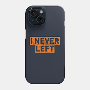 I Never Left Phone Case