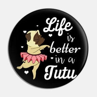 Life Is Better In A Tutu Funny Ballet Pug T-shirt Pin