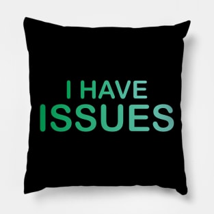i have issues Pillow