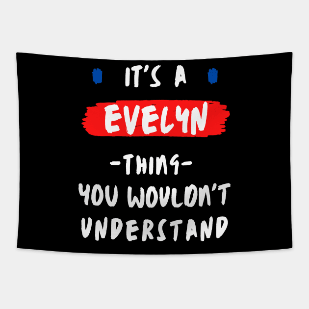 it's a EVELYN thing you wouldn't understand FUNNY LOVE SAYING Tapestry by Hohohaxi