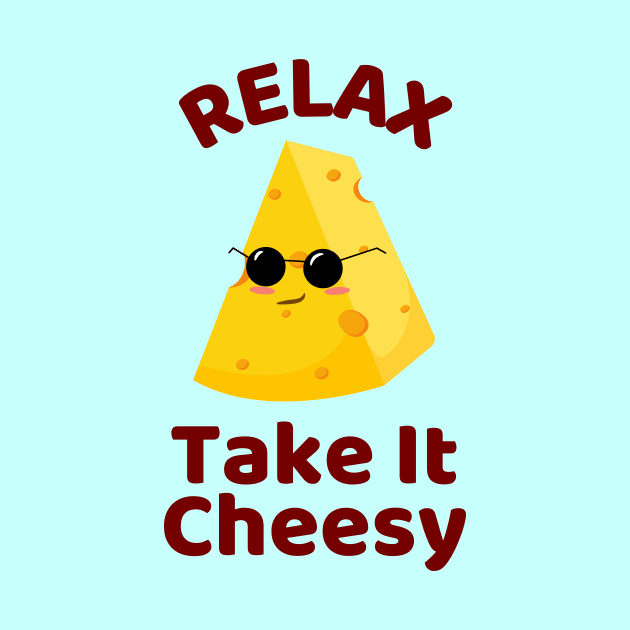 Relax Take It Cheesy | Cheese Pun by Allthingspunny