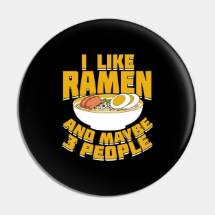 I Like Ramen And Maybe 3 People Pin