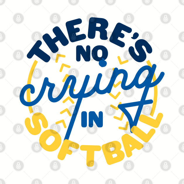 There's No Crying In Softball by tailgatemercantile