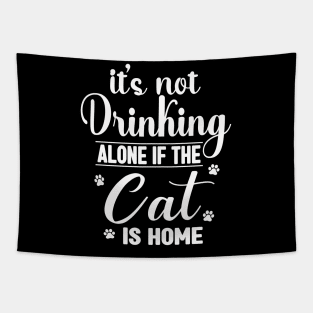 It's not drinking alone if the Cat is home Tapestry