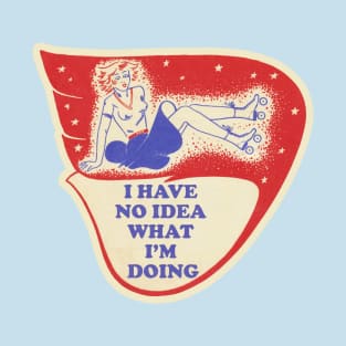 I Have No Idea What I'm Doing T-Shirt