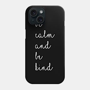 Be Calm & Be Kind Positive Saying In Modern Typography Phone Case