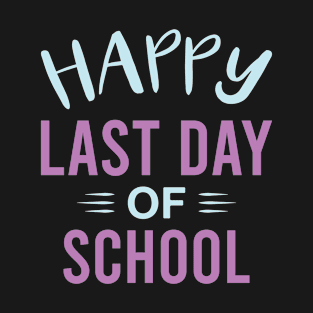 Happy Last Day of School - End of School Year T-Shirt