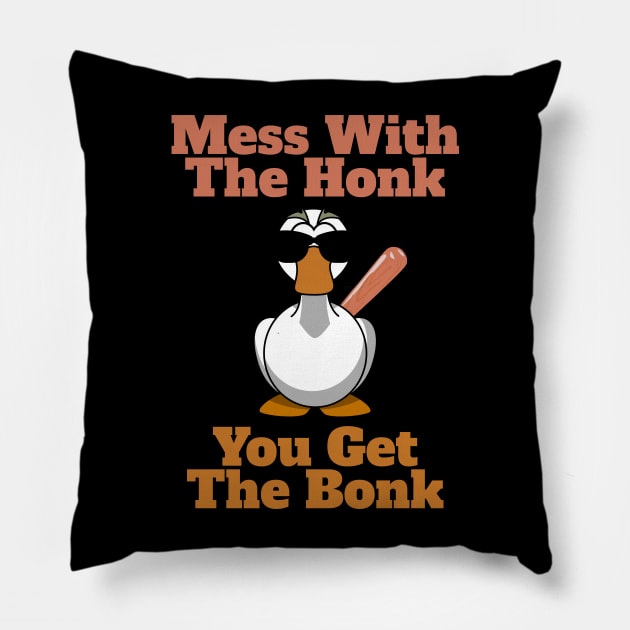 Mess The Honk, You Get The Bonk Pillow by JJ Art Space