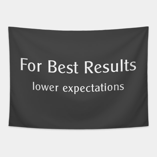 For Best Results, lower expectations Tapestry by Corncheese