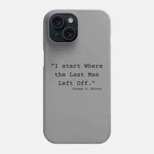 "I start Where the Last Man Left Off." Thomas A. Edison Phone Case