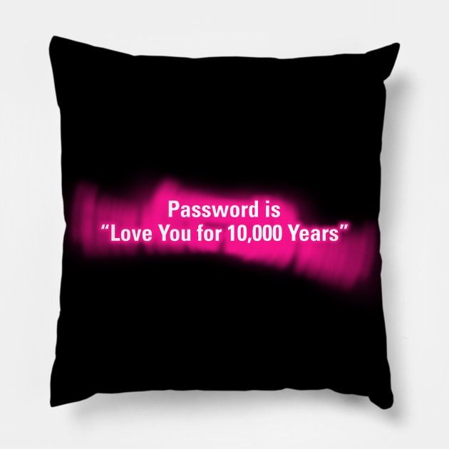 Password is "Love You for 10000 Years" Pillow by wholelotofneon