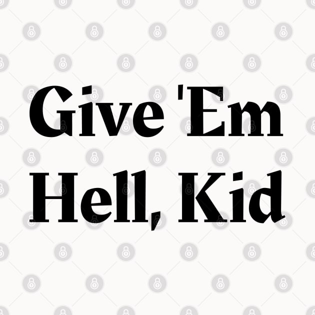 Give 'Em Hell, Kid by Owlora Studios