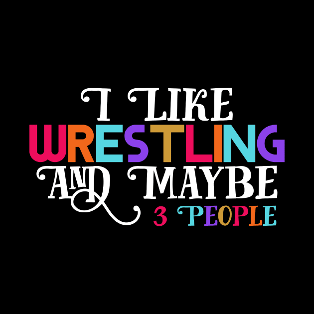 I Like Wrestling and maybe three people by Horisondesignz