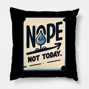 Nope not today t-shirt Pillow