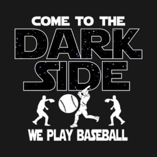 Baseball Lover T shirt - Come To The Dark Side T-Shirt