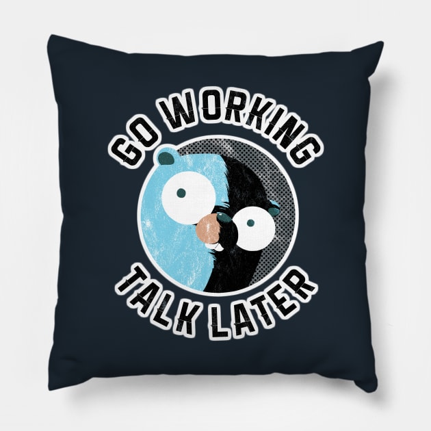 Golang Gopher Go Working Talk Later Pillow by clgtart