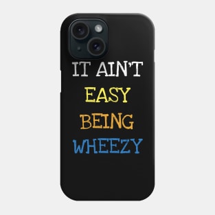 It Ain't Easy Being Wheezy Asthma Funny Saying T-shirt Phone Case