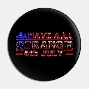 Have A Strange 4th July Pin