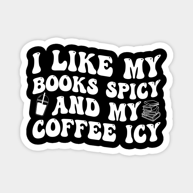 I Like My Books Spicy And My Coffee Icy Magnet by celestewilliey