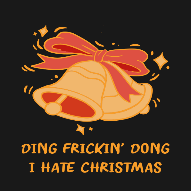 DING FRICKIN' DONG I HATE CHRISTMAS by 1AlmightySprout