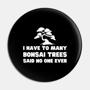 I Have Too Many Bonsai Trees Said No One Ever Pin