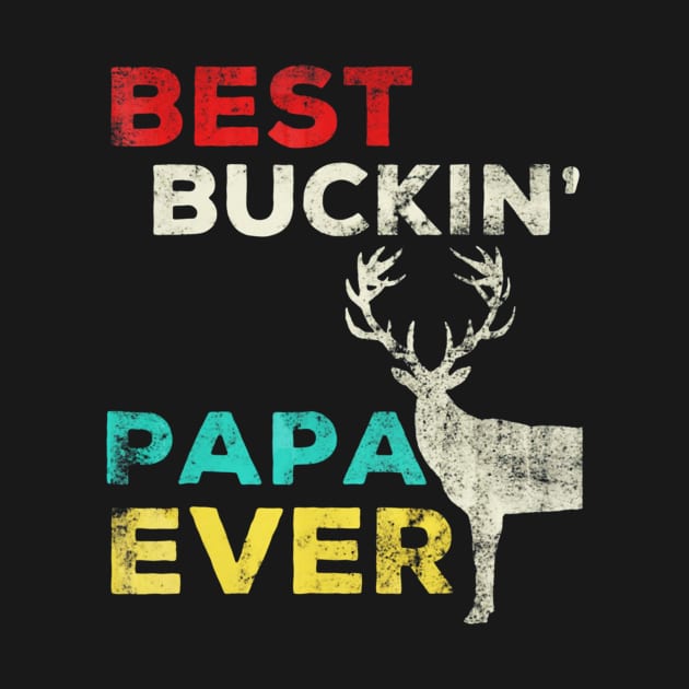 Best Buckin Papa Ever Shirt Deer Hunting Bucking Father by Kiwistore