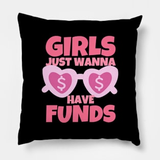 Girls Just Wanna Have Funds Pillow