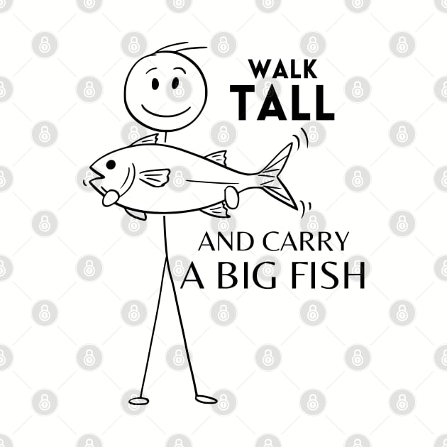 Walk Tall and Carry a Big Fish by VioletGrant