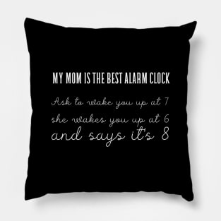 My mom is the best alarm clock! Pillow