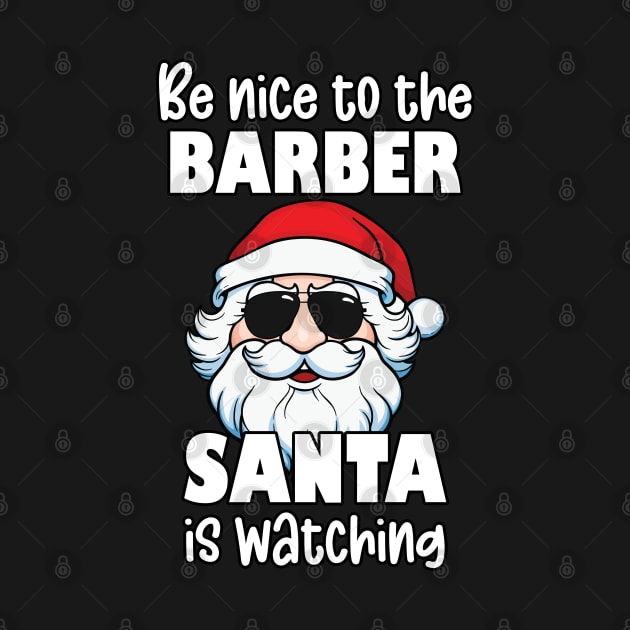 Be Nice to the Barber Santa is Watching Funny Barber Christmas Gift by JustCreativity