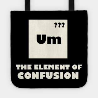 The Element Of Confusion Tote