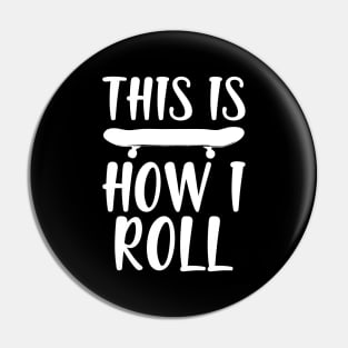 Skate - This is how I roll w Pin