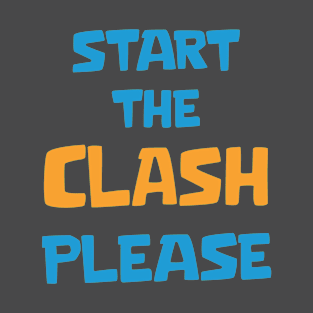 Start the Clash Please T-Shirt