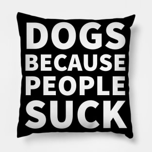 Dogs because people suck Pillow