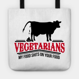 Vegetarians - my food shits on your food Tote