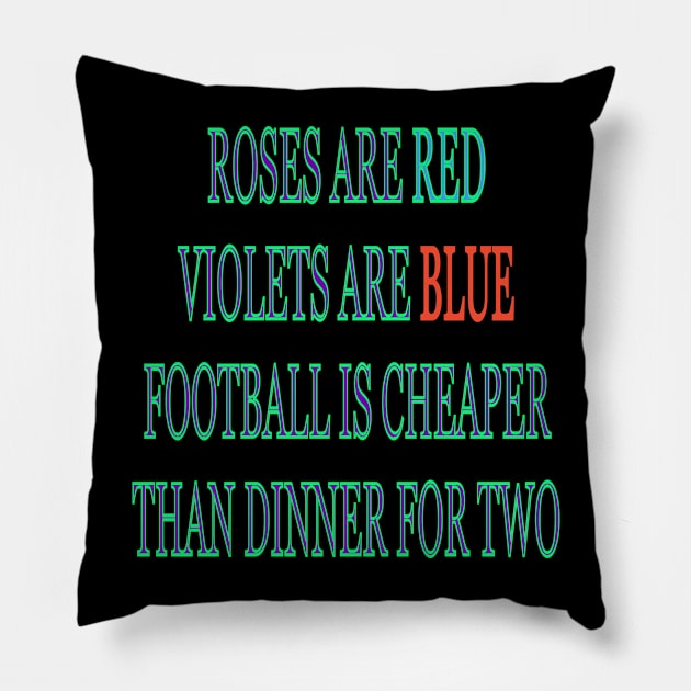 Roses are red violets are blue Football is cheaper than dinner for two Pillow by sailorsam1805