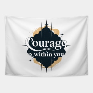 Courage is within you Tapestry