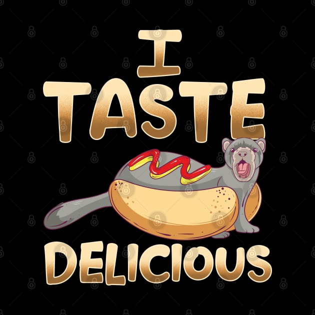 I Taste Delicious | Ferret Mom Dad Funny Ferrets Lover Gift by Proficient Tees