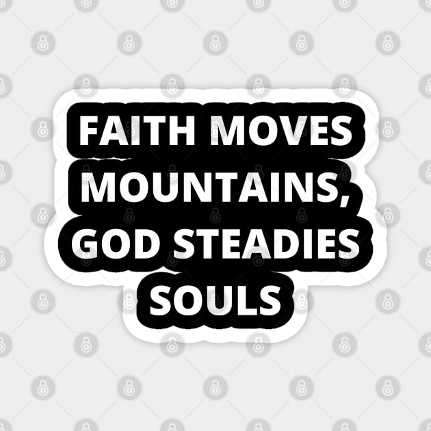 Faith moves mountains, God steadies souls Magnet by twitaadesign