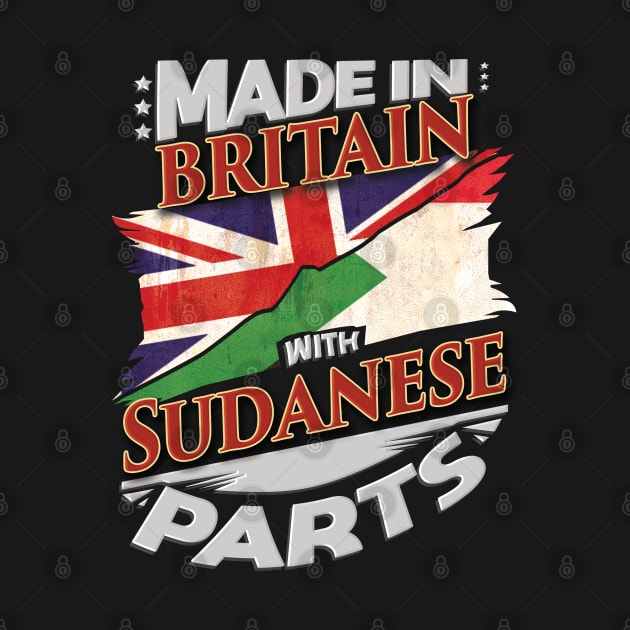 Made In Britain With Sudanese Parts - Gift for Sudanese From Sudan by Country Flags