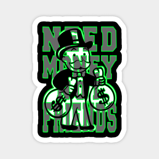 A Design That Shows You The Way To Success With Uncle Pennybags And his Slogan “Need Money Not Friends” Magnet