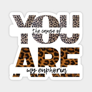 you are the cause of my euphoria leopard textured Magnet