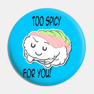 Too Spicy for you Pin